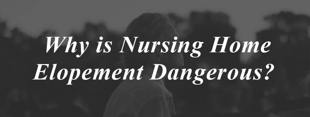 Why is nursing home elopement dangerous?